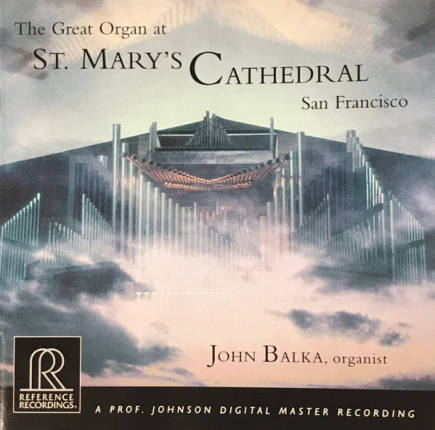 REFERENCE RECORDINGS - The Great Organ At St. Mary's Cathedral San Francisco, John Balka - CD