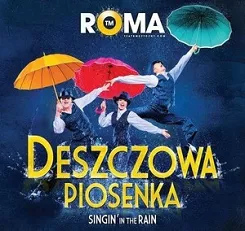 DESZCZOWA PIOSENKA ( SINGIN' IN THE RAIN ) TEATR MUZYCZNY ROMA