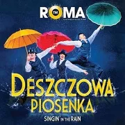 DESZCZOWA PIOSENKA ( SINGIN' IN THE RAIN ) TEATR MUZYCZNY ROMA