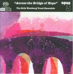 OPUS 3 - ERIC WESTBERG VOCAL ENSEMBLE Across the Bridge of Hope SACD