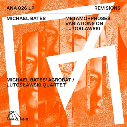 BATES, MICHAEL - METAMORPHOSES: VARIATIONS ON LUTOSŁAWSKI