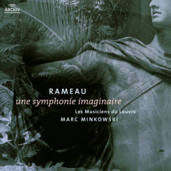 ARCHIV PRODUKTION - RAMEAU: Une Symphonie imaginaire - Les Musiciens Du Louvre / Minkowski
